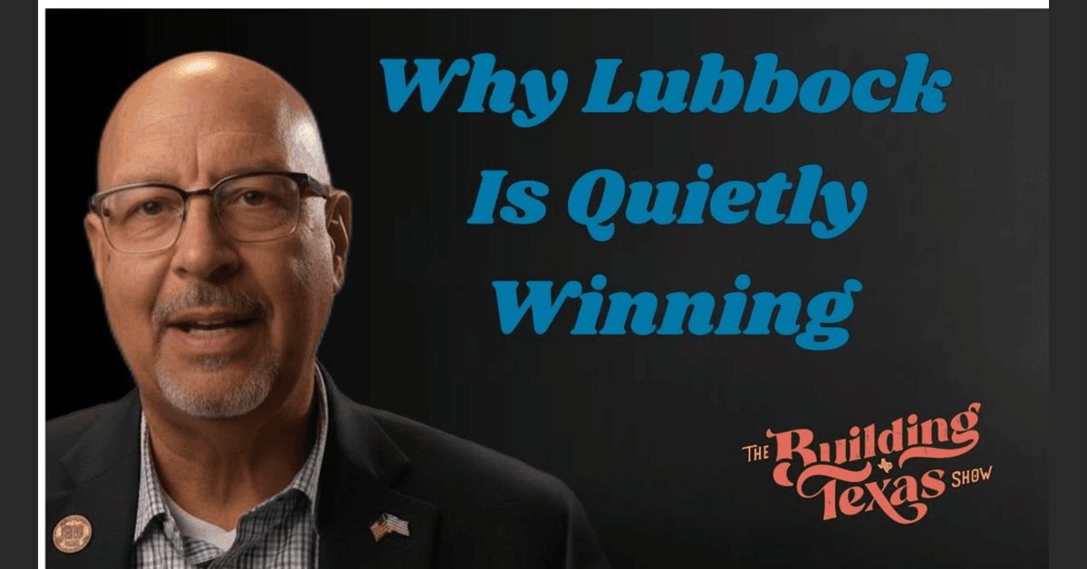Why Lubbock Is Quietly Becoming One of Texas' Most Important Cities | Mayor Mark McBrayer