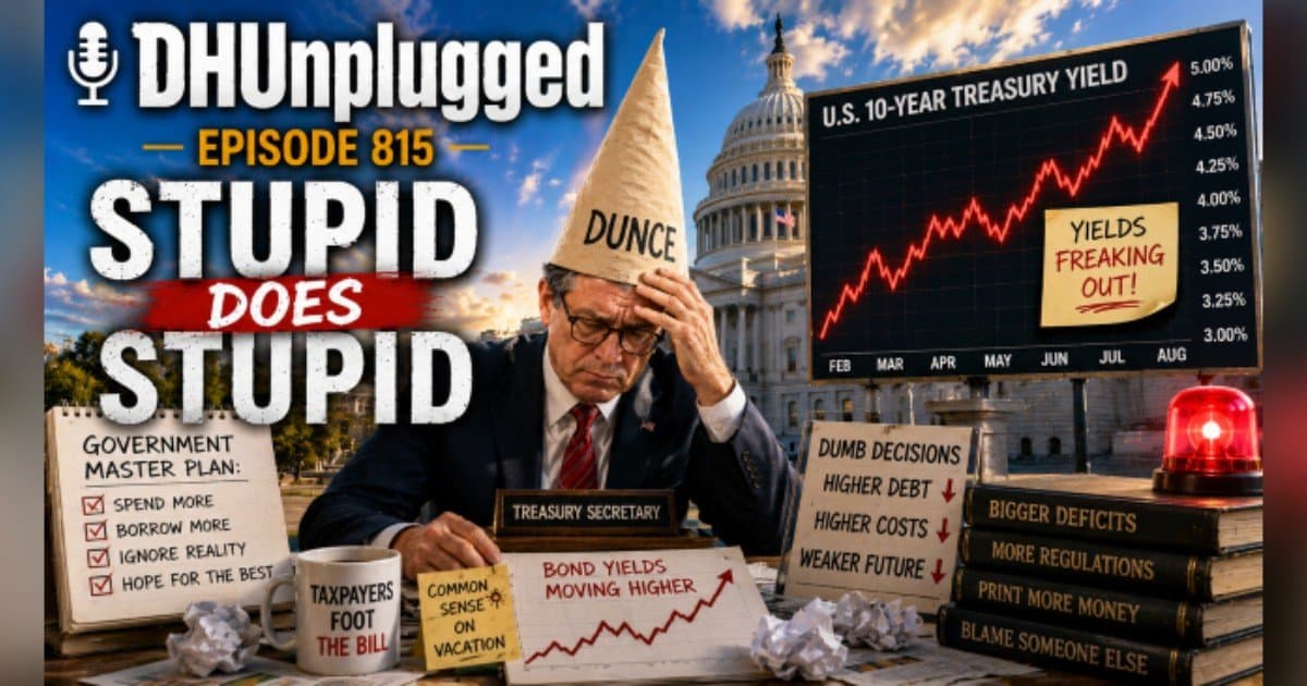 DH Unplugged Episode 815: Bessent's Bond Blunder and Other Dumb Moves Shaking Markets