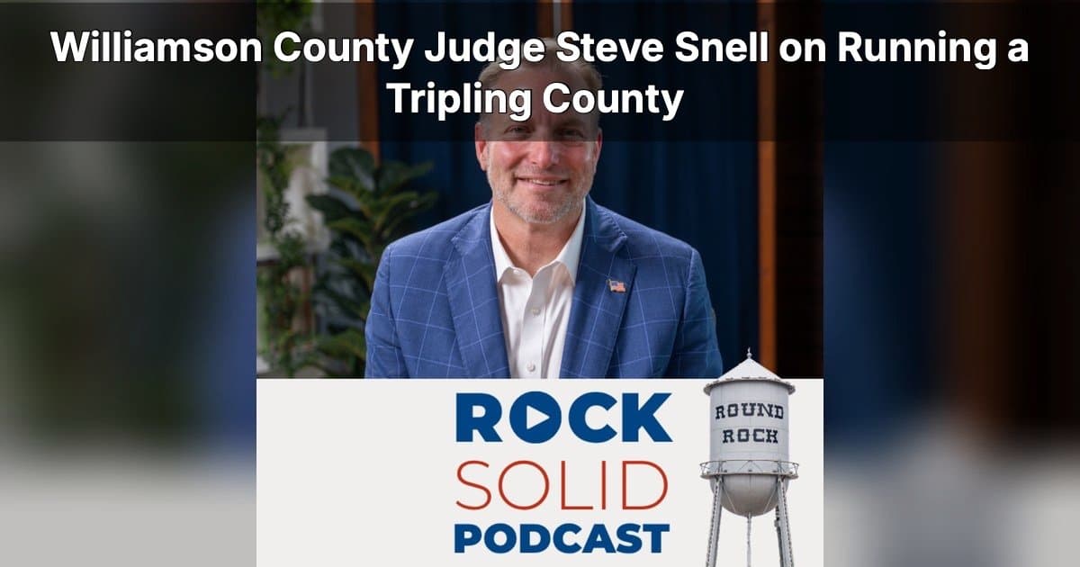 County Judge Steve Snell Outlines Williamson County's Explosive Growth Challenges